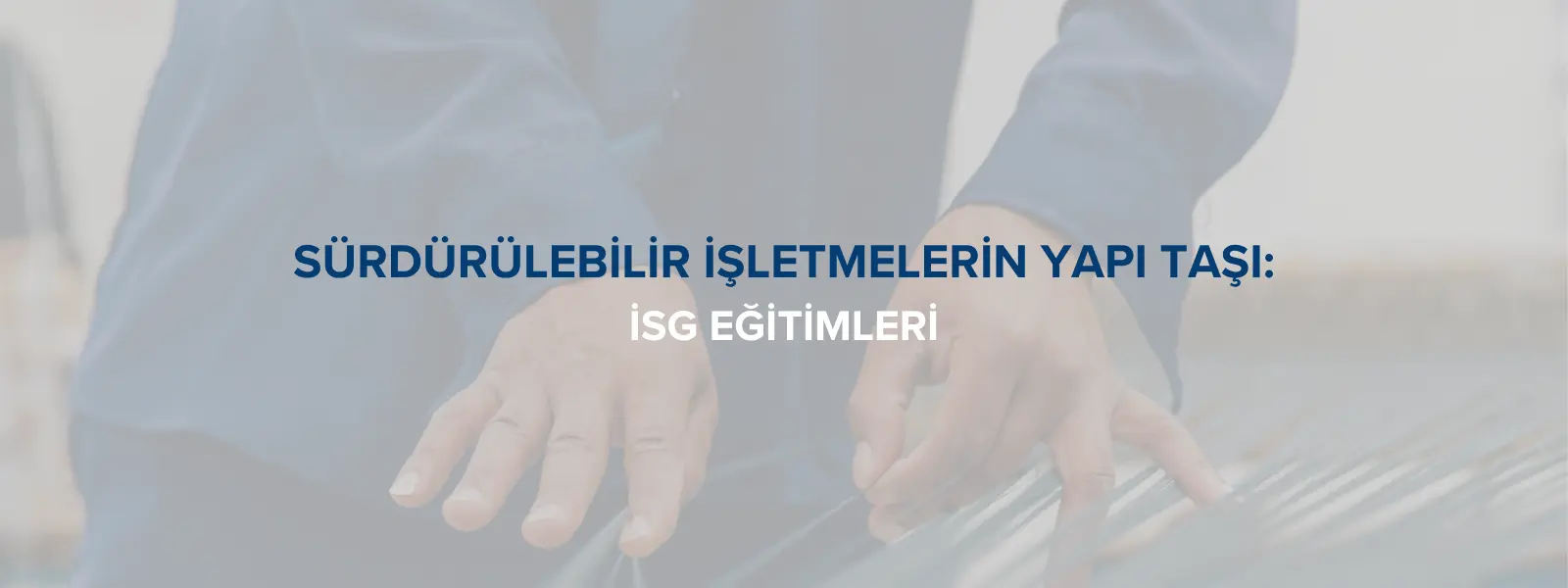 Sürdürülebilir İşletmelerin Temel Taşı: İSG Eğitimleri